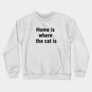 Home is where the cat is Black Crewneck Sweatshirt